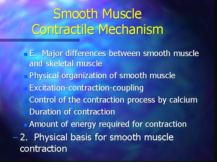 Smooth Muscle Contractile Mechanism E. Major differences between smooth muscle and skeletal muscle n Smooth Muscle Contractile Mechanism E. Major differences between smooth muscle and skeletal muscle n