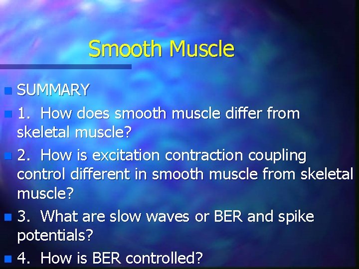 Smooth Muscle SUMMARY n 1. How does smooth muscle differ from skeletal muscle? n