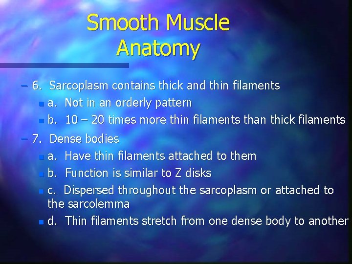 Smooth Muscle Anatomy – 6. Sarcoplasm contains thick and thin filaments n a. Not