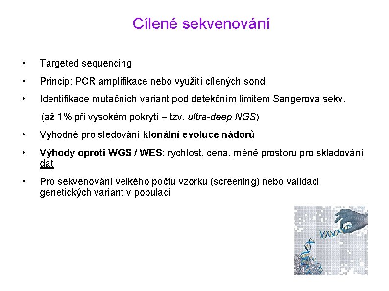 Cílené sekvenování • Targeted sequencing • Princip: PCR amplifikace nebo využití cílených sond •