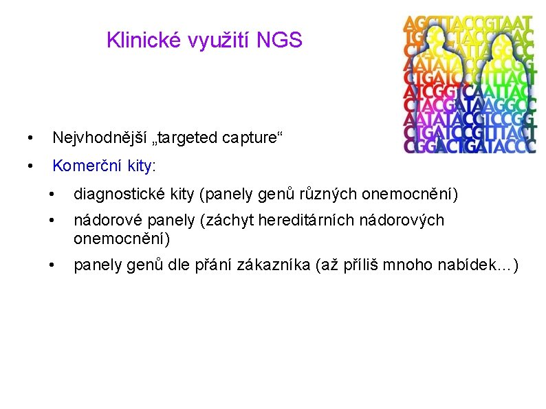 Klinické využití NGS • Nejvhodnější „targeted capture“ • Komerční kity: • diagnostické kity (panely