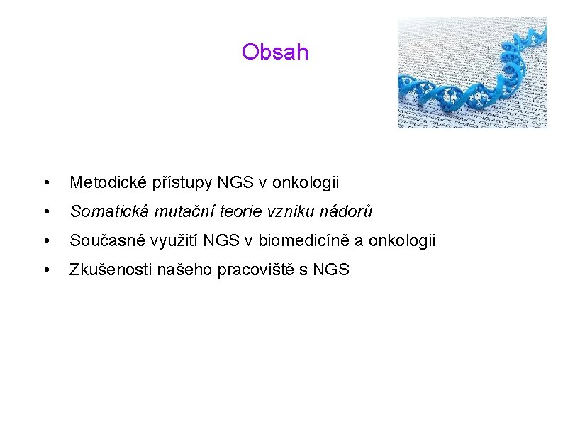 Obsah • Metodické přístupy NGS v onkologii • Somatická mutační teorie vzniku nádorů •