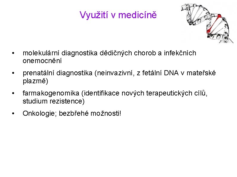 Využití v medicíně • molekulární diagnostika dědičných chorob a infekčních onemocnění • prenatální diagnostika