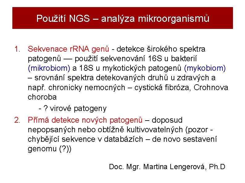 Použití NGS – analýza mikroorganismů 1. Sekvenace r. RNA genů - detekce širokého spektra