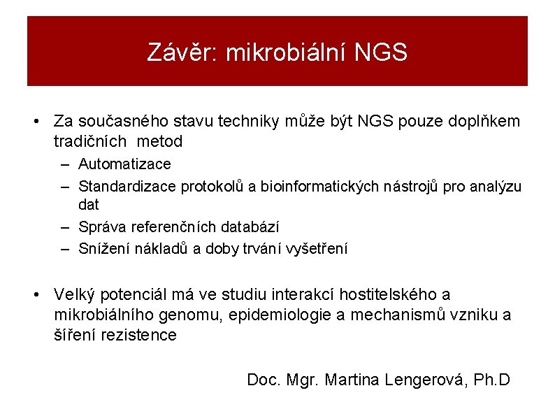 Závěr: mikrobiální NGS • Za současného stavu techniky může být NGS pouze doplňkem tradičních