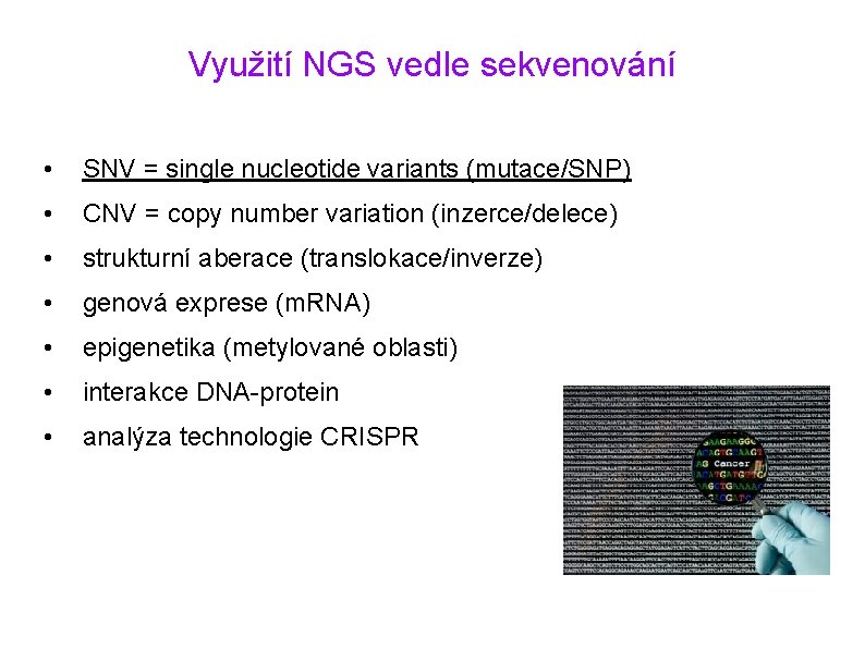 Využití NGS vedle sekvenování • SNV = single nucleotide variants (mutace/SNP) • CNV =