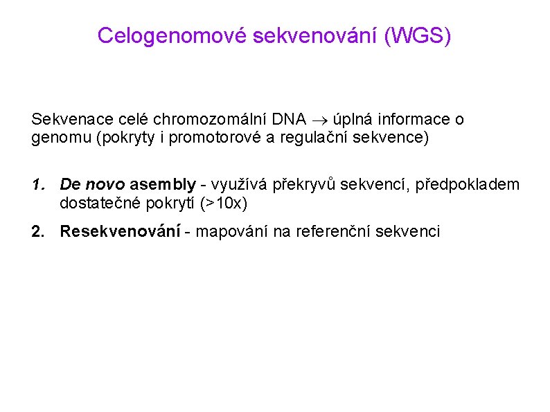 Celogenomové sekvenování (WGS) Sekvenace celé chromozomální DNA úplná informace o genomu (pokryty i promotorové