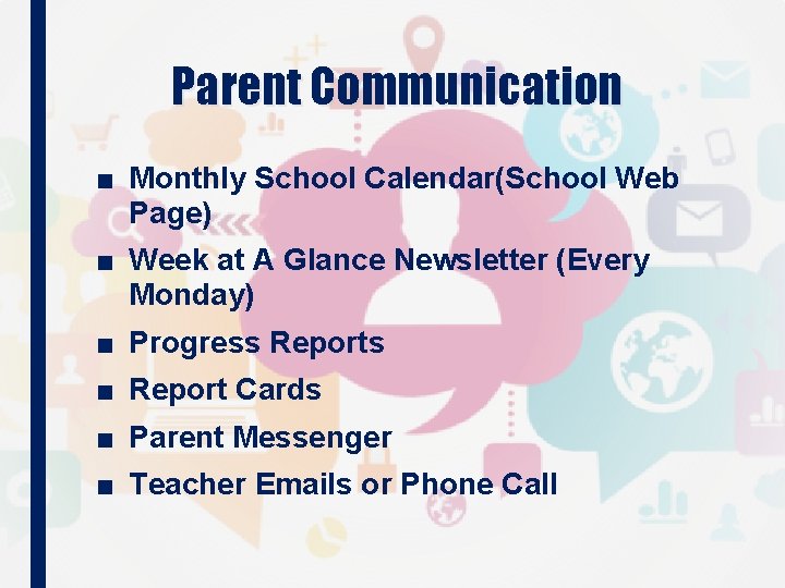 Parent Communication ■ Monthly School Calendar(School Web Page) ■ Week at A Glance Newsletter Parent Communication ■ Monthly School Calendar(School Web Page) ■ Week at A Glance Newsletter