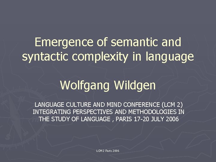 Emergence of semantic and syntactic complexity in language Wolfgang Wildgen LANGUAGE CULTURE AND MIND