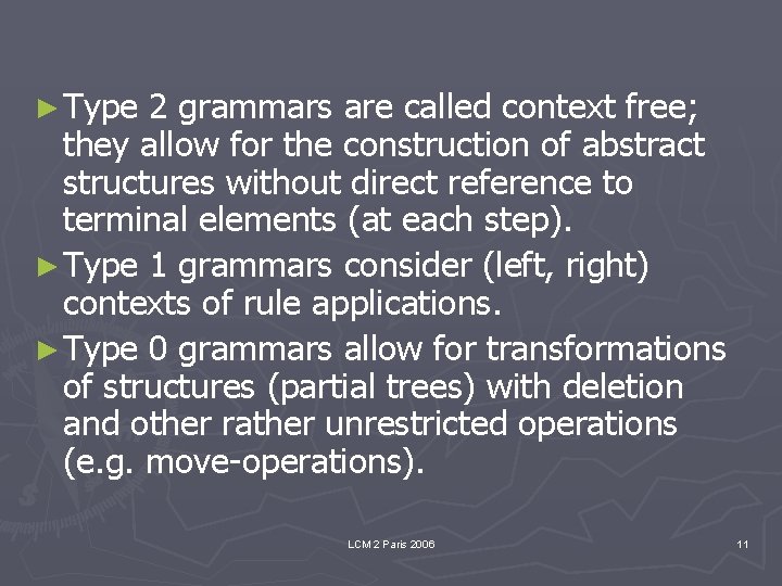 ► Type 2 grammars are called context free; they allow for the construction of