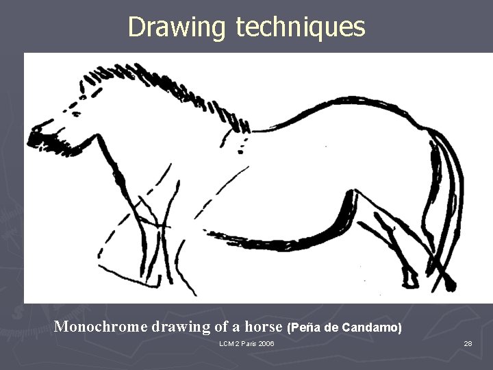 Drawing techniques Monochrome drawing of a horse (Peña de Candamo) LCM 2 Paris 2006