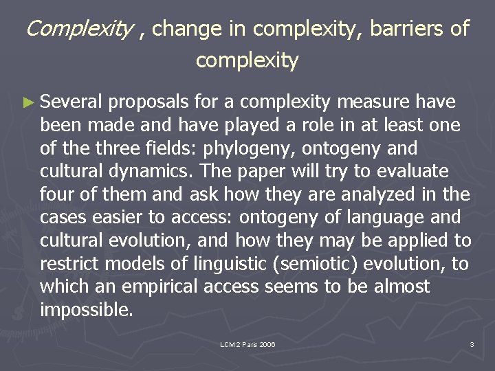 Complexity , change in complexity, barriers of complexity ► Several proposals for a complexity