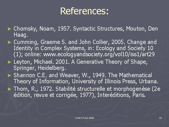 References: Chomsky, Noam, 1957. Syntactic Structures, Mouton, Den Haag. ► Cumming, Graeme S. and