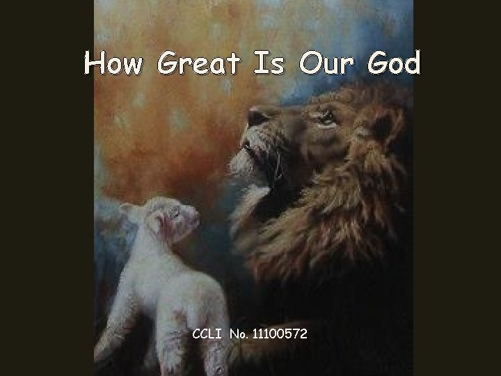How Great Is Our God CCLI No. 11100572 