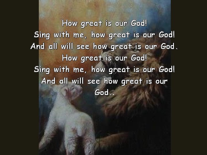 How great is our God! Sing with me, how great is our God! And