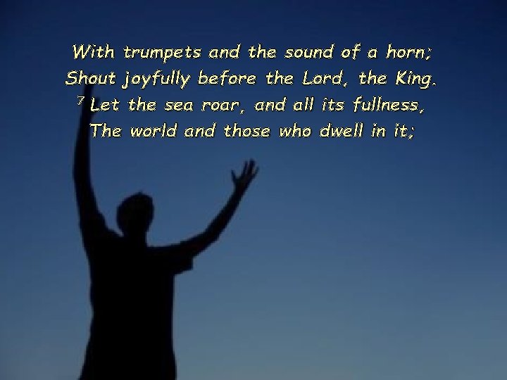 With trumpets and the sound of a horn; Shout joyfully before the Lord, the