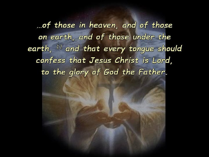 …of those in heaven, and of those on earth, and of those under the