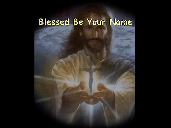 Blessed Be Your Name 