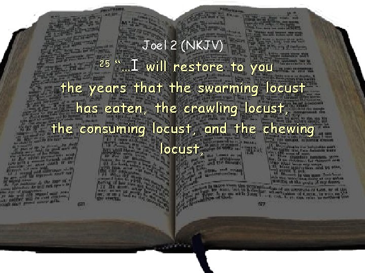 Joel 2 (NKJV) 25 “…I will restore to you the years that the swarming