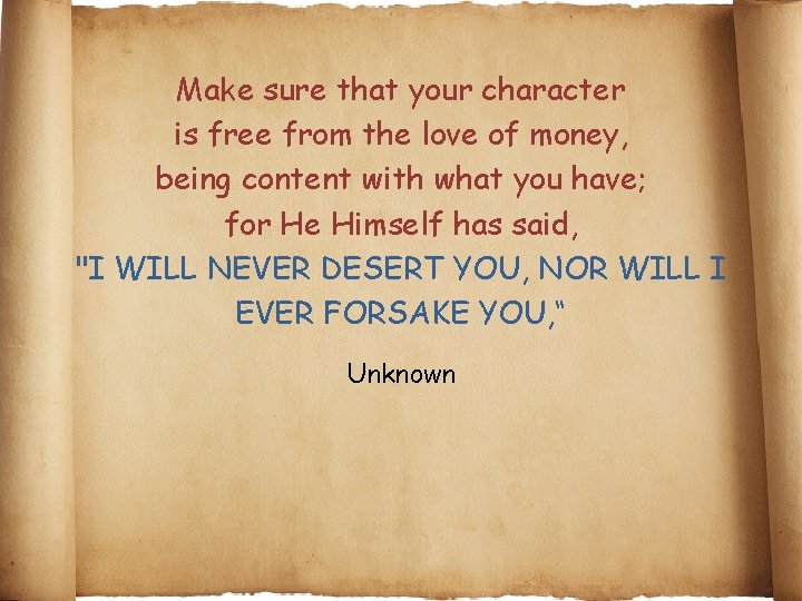Make sure that your character is free from the love of money, being content