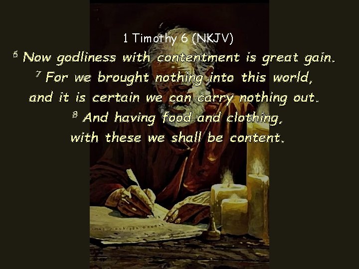 1 Timothy 6 (NKJV) 6 Now godliness with contentment is great gain. 7 For