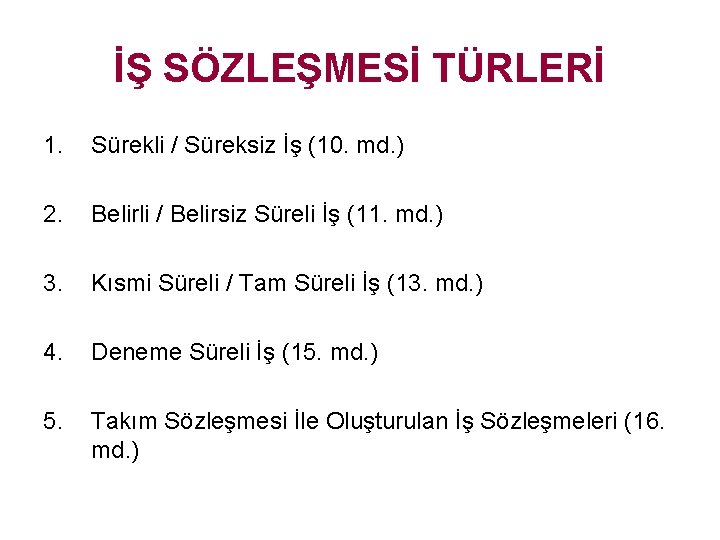 İŞ SÖZLEŞMESİ TÜRLERİ 1. Sürekli / Süreksiz İş (10. md. ) 2. Belirli /