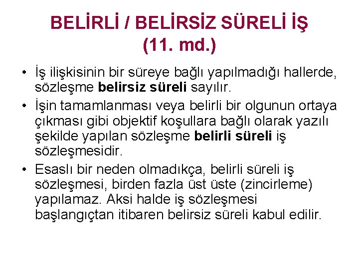 BELİRLİ / BELİRSİZ SÜRELİ İŞ (11. md. ) • İş ilişkisinin bir süreye bağlı