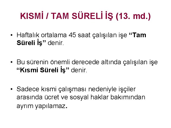 KISMİ / TAM SÜRELİ İŞ (13. md. ) • Haftalık ortalama 45 saat çalışılan