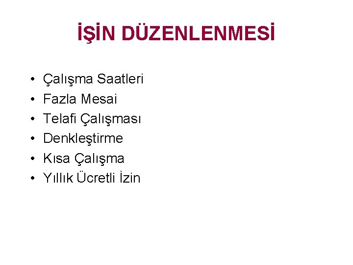 İŞİN DÜZENLENMESİ • • • Çalışma Saatleri Fazla Mesai Telafi Çalışması Denkleştirme Kısa Çalışma