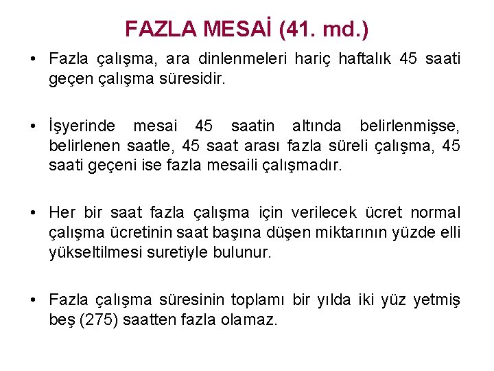 FAZLA MESAİ (41. md. ) • Fazla çalışma, ara dinlenmeleri hariç haftalık 45 saati