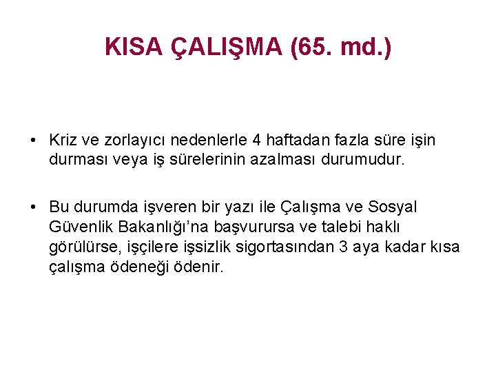 KISA ÇALIŞMA (65. md. ) • Kriz ve zorlayıcı nedenlerle 4 haftadan fazla süre