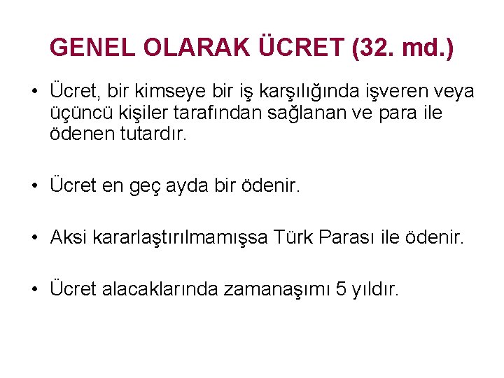 GENEL OLARAK ÜCRET (32. md. ) • Ücret, bir kimseye bir iş karşılığında işveren