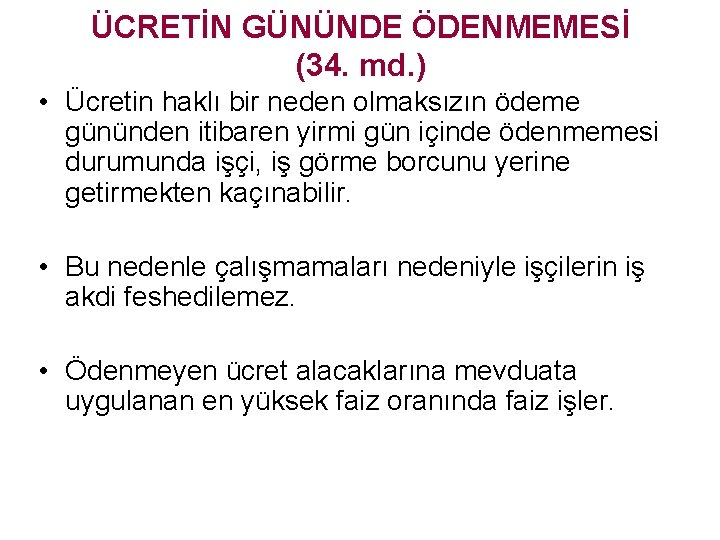 ÜCRETİN GÜNÜNDE ÖDENMEMESİ (34. md. ) • Ücretin haklı bir neden olmaksızın ödeme gününden