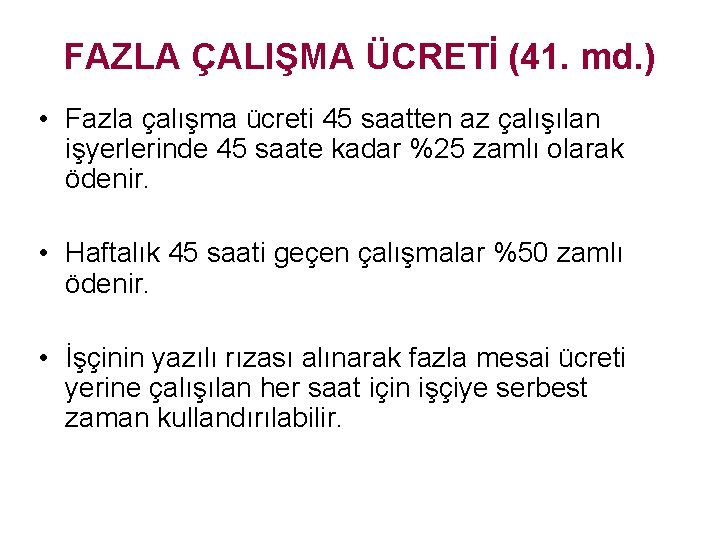 FAZLA ÇALIŞMA ÜCRETİ (41. md. ) • Fazla çalışma ücreti 45 saatten az çalışılan