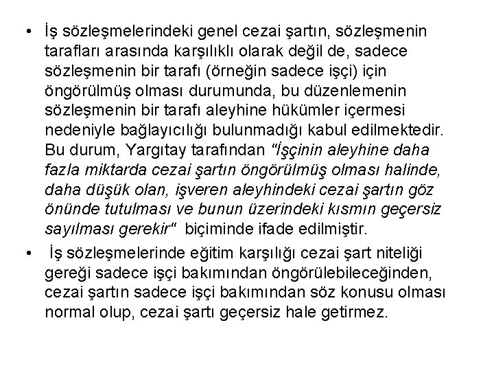  • İş sözleşmelerindeki genel cezai şartın, sözleşmenin tarafları arasında karşılıklı olarak değil de,