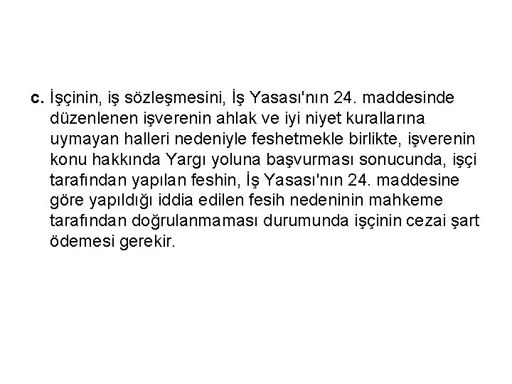 c. İşçinin, iş sözleşmesini, İş Yasası'nın 24. maddesinde düzenlenen işverenin ahlak ve iyi niyet