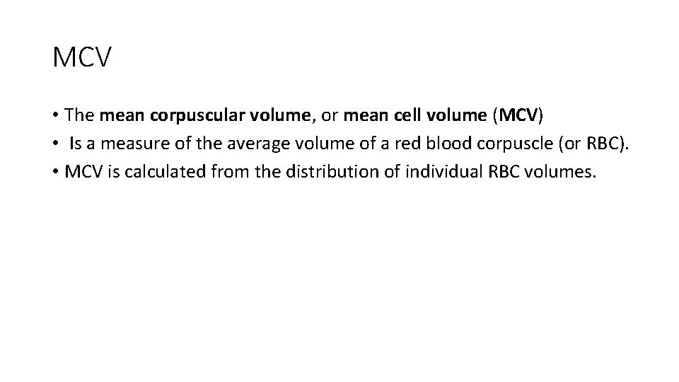 MCV • The mean corpuscular volume, or mean cell volume (MCV) • Is a