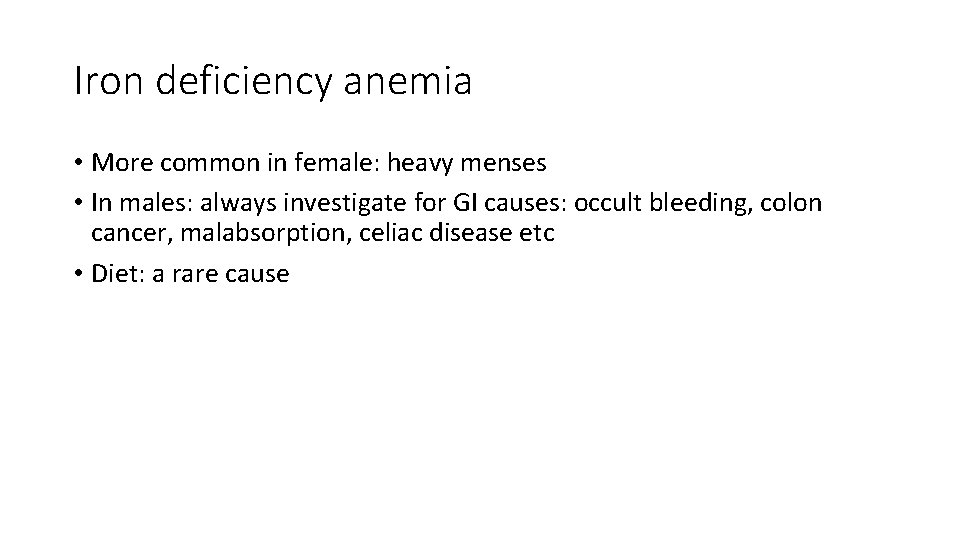 Iron deficiency anemia • More common in female: heavy menses • In males: always