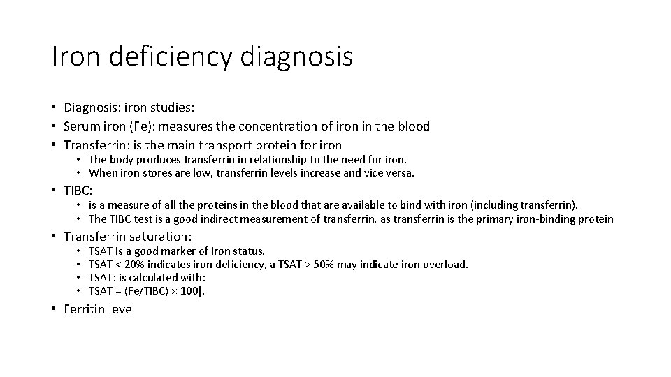 Iron deficiency diagnosis • Diagnosis: iron studies: • Serum iron (Fe): measures the concentration