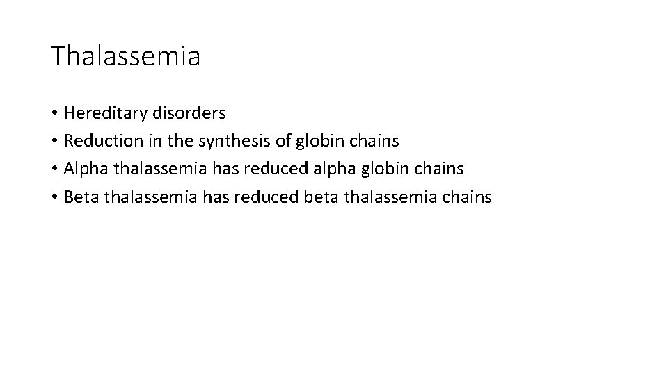 Thalassemia • Hereditary disorders • Reduction in the synthesis of globin chains • Alpha