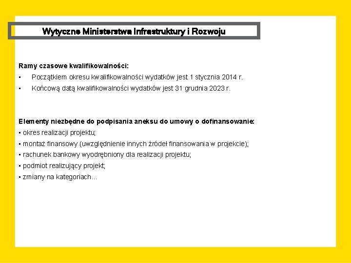 Wytyczne Ministerstwa Infrastruktury i Rozwoju Ramy czasowe kwalifikowalności: • Początkiem okresu kwalifikowalności wydatków jest