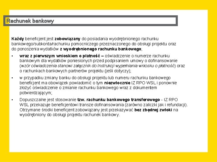 Rachunek bankowy Każdy beneficjent jest zobowiązany do posiadania wyodrębnionego rachunku bankowego/subkonta/rachunku pomocniczego przeznaczonego do