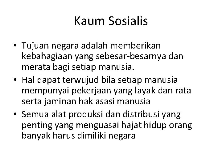 Kaum Sosialis • Tujuan negara adalah memberikan kebahagiaan yang sebesar-besarnya dan merata bagi setiap