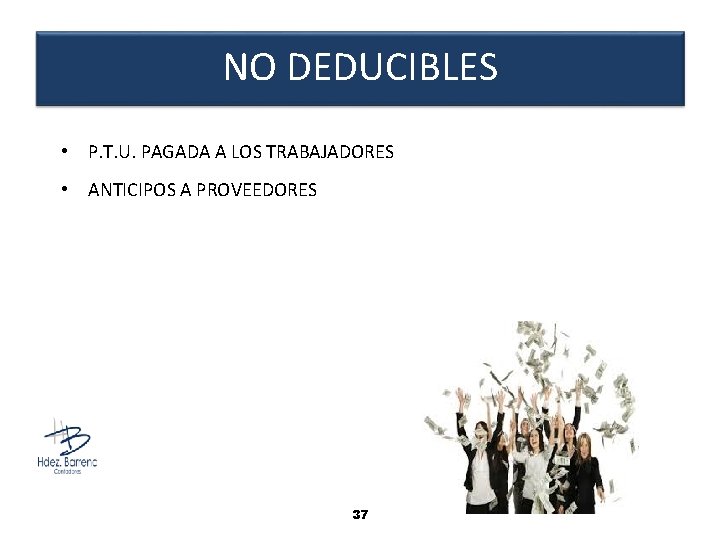 NO DEDUCIBLES • P. T. U. PAGADA A LOS TRABAJADORES • ANTICIPOS A PROVEEDORES