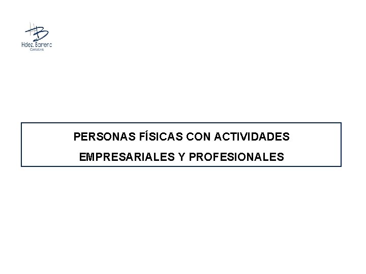 PERSONAS FÍSICAS CON ACTIVIDADES EMPRESARIALES Y PROFESIONALES 