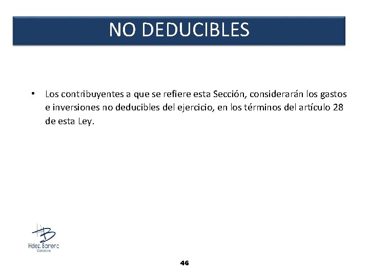 NO DEDUCIBLES • Los contribuyentes a que se refiere esta Sección, considerarán los gastos