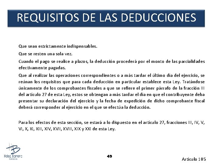 REQUISITOS DE LAS DEDUCCIONES Que sean estrictamente indispensables. Que se resten una sola vez.