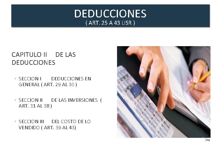 DEDUCCIONES ( ART. 25 A 43 LISR ) CAPITULO II DE LAS DEDUCCIONES ◦
