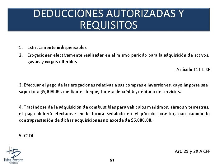 DEDUCCIONES AUTORIZADAS Y REQUISITOS 1. Estrictamente indispensables 2. Erogaciones efectivamente realizadas en el mismo