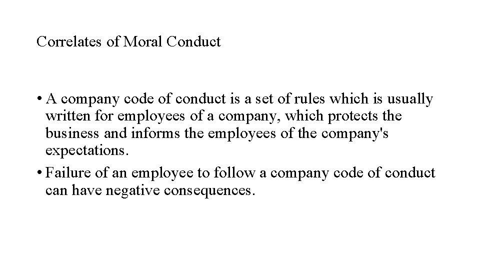 Correlates of Moral Conduct • A company code of conduct is a set of